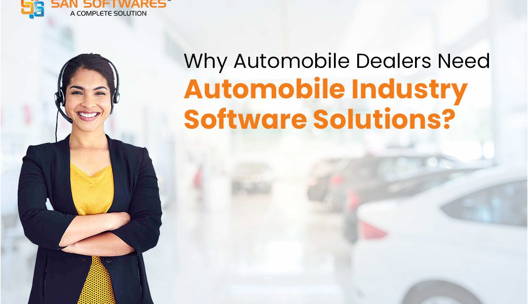 Why Automobile Dealers Need Automobile Industry Software Solutions?