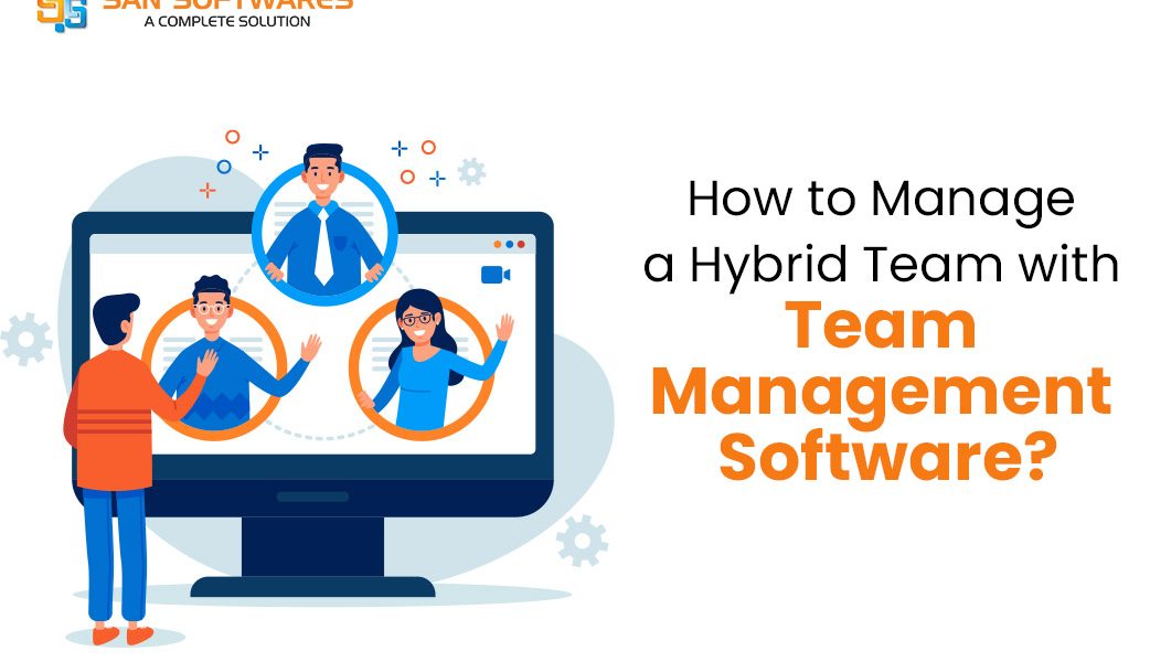 Tips To Manage a Hybrid Team with Team Management System?