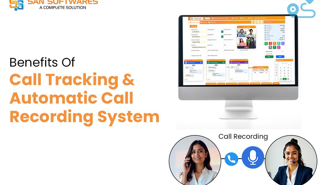 Top Benefits Of Call Tracking & Automatic Call Recording System Software