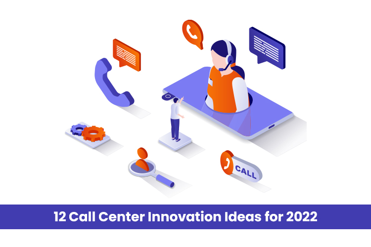 12 Call Center Innovation Ideas for 2022
