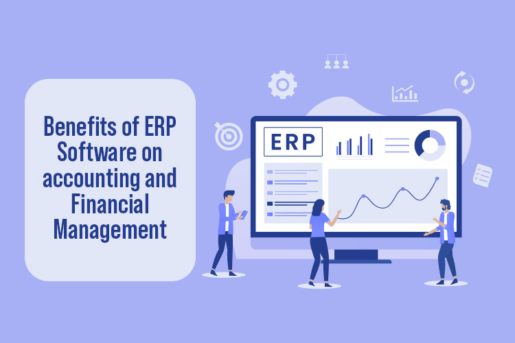 Benefits of ERP Software on accounting and Financial Management