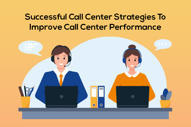 Successful Call Center Strategies To Improve Call Center Performance