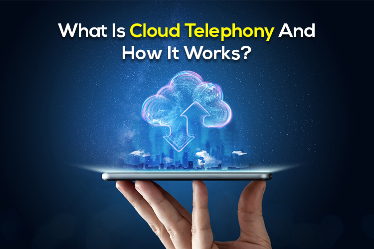 What Is Cloud Telephony And How It Works?