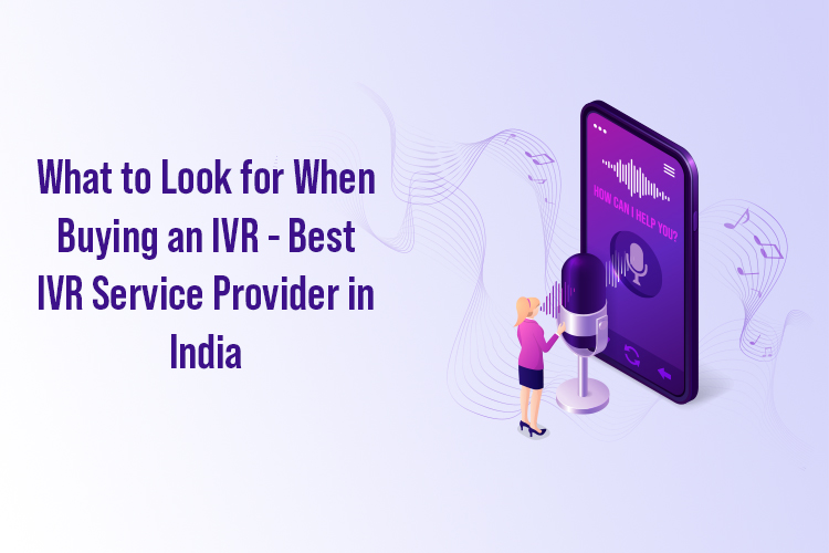 What to Look for When Buying an IVR – Best IVR Service Provider in India