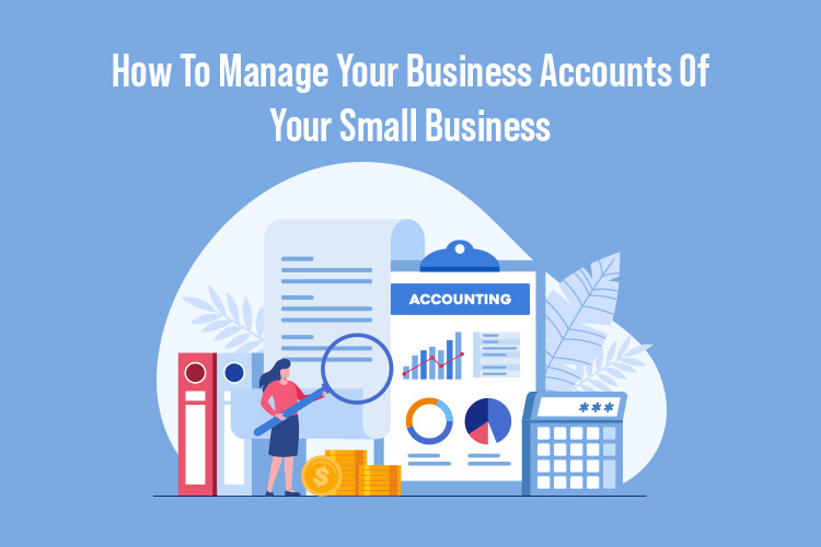 How To Manage Your Business Accounts Of Your Small Business