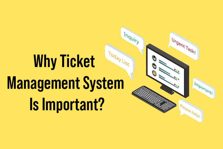 Why Ticket Management System Is Important?