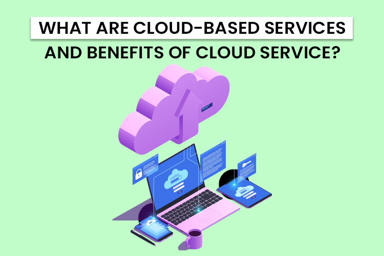 Benefits of Cloud Based Services