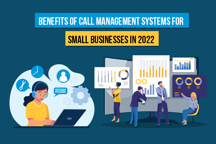 Benefits of Call Management Systems for Small Businesses in 2022