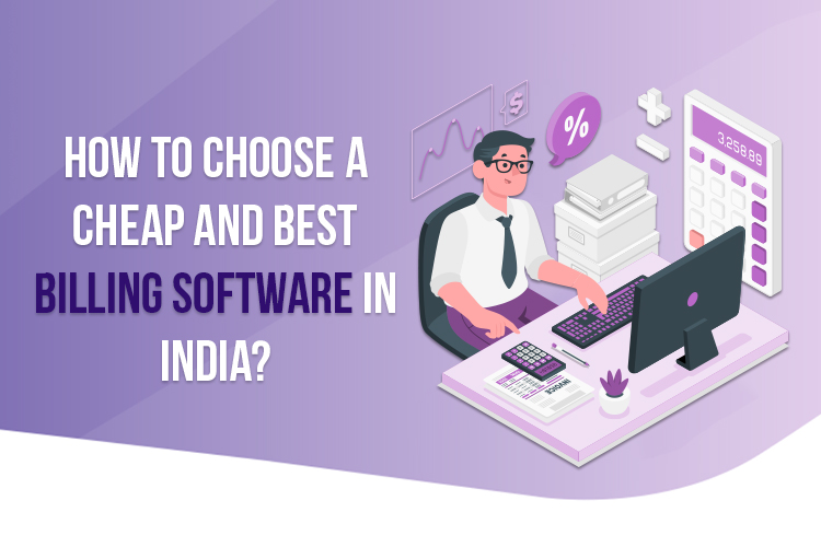 How to choose a cheap and best billing software in India?