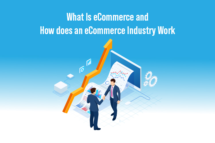 What Is eCommerce and How does an eCommerce Industry Work?