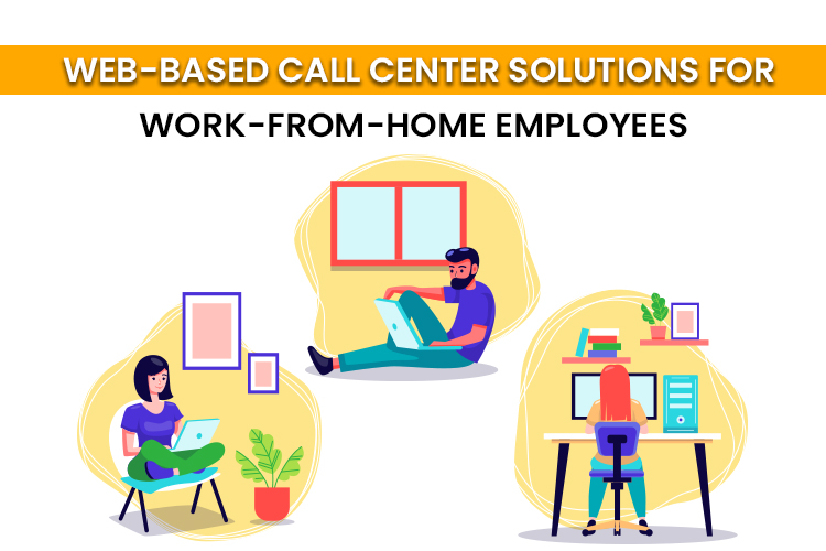 Web-Based Call Center Solutions for Work-from-Home Employees