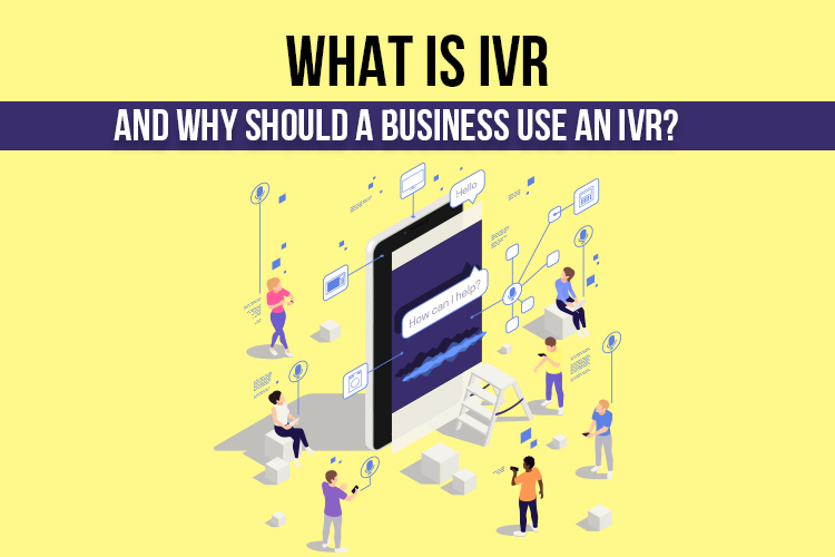 What Is IVR, and Why Should a Business Use an IVR?