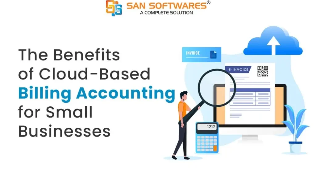 The Benefits of Cloud-Based Billing Accounting Software for Small Businesses