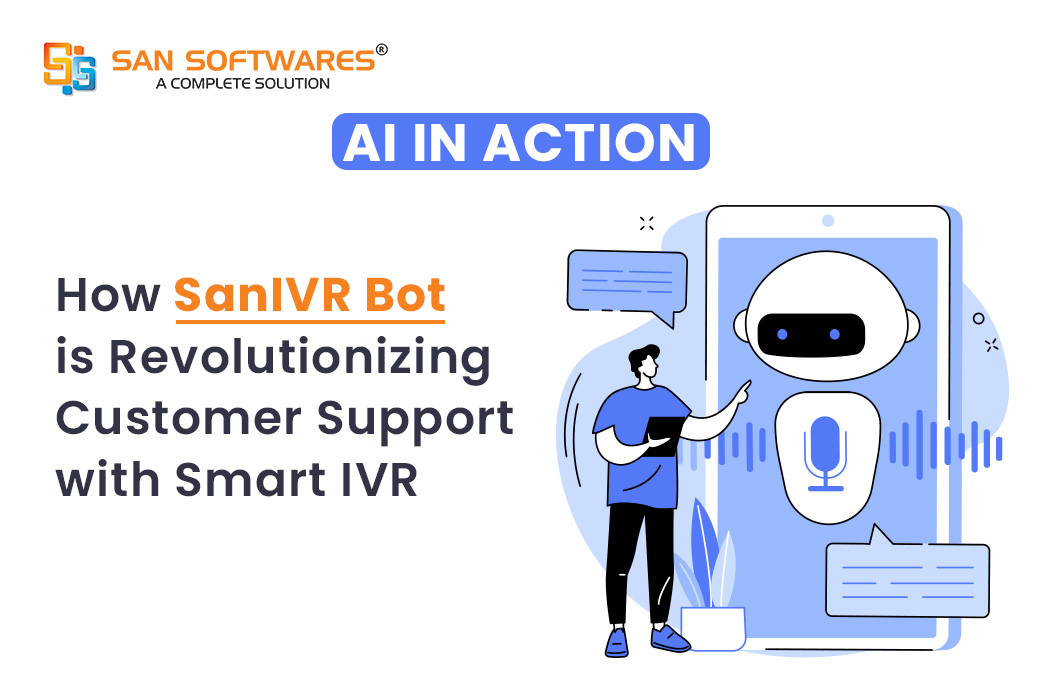 AI in Action: How SanIVR Bot is Revolutionizing Customer Support with Smart IVR