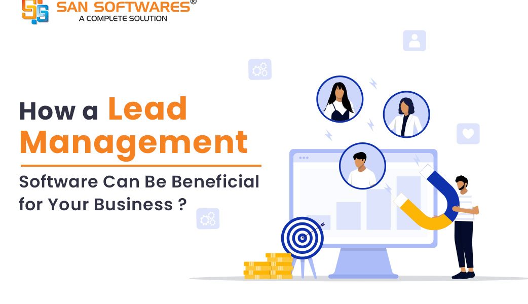 How a Lead Management Software Can Be Beneficial for Your Business