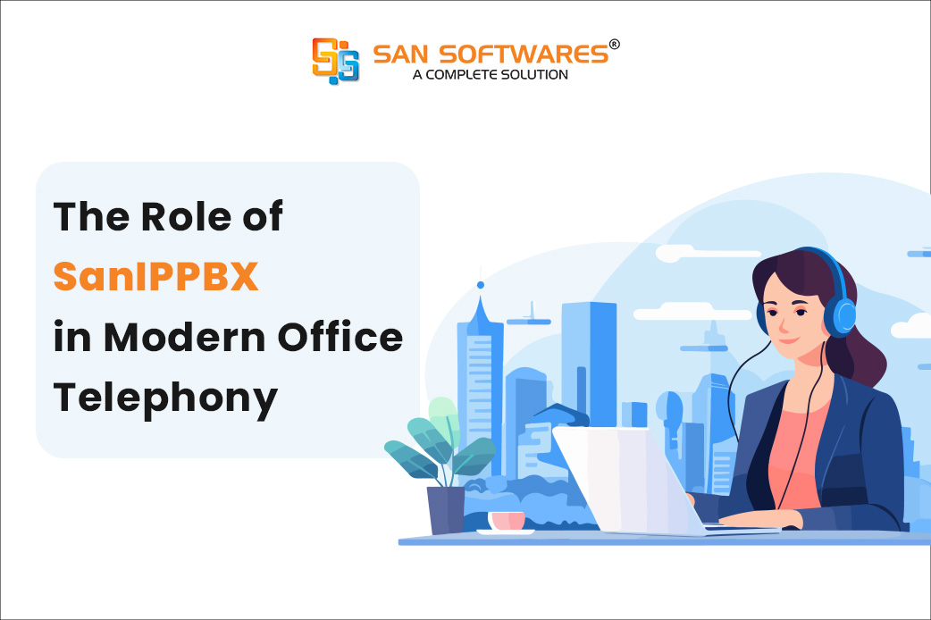 The Role of SanIPPBX in Modern Office Telephony