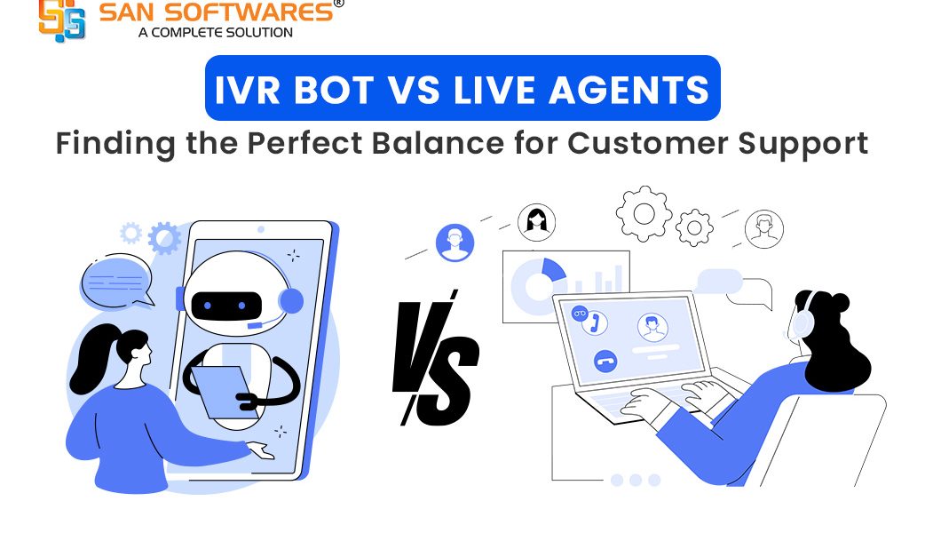 IVR Bot vs. Live Agents: Finding the Perfect Balance for Customer Support