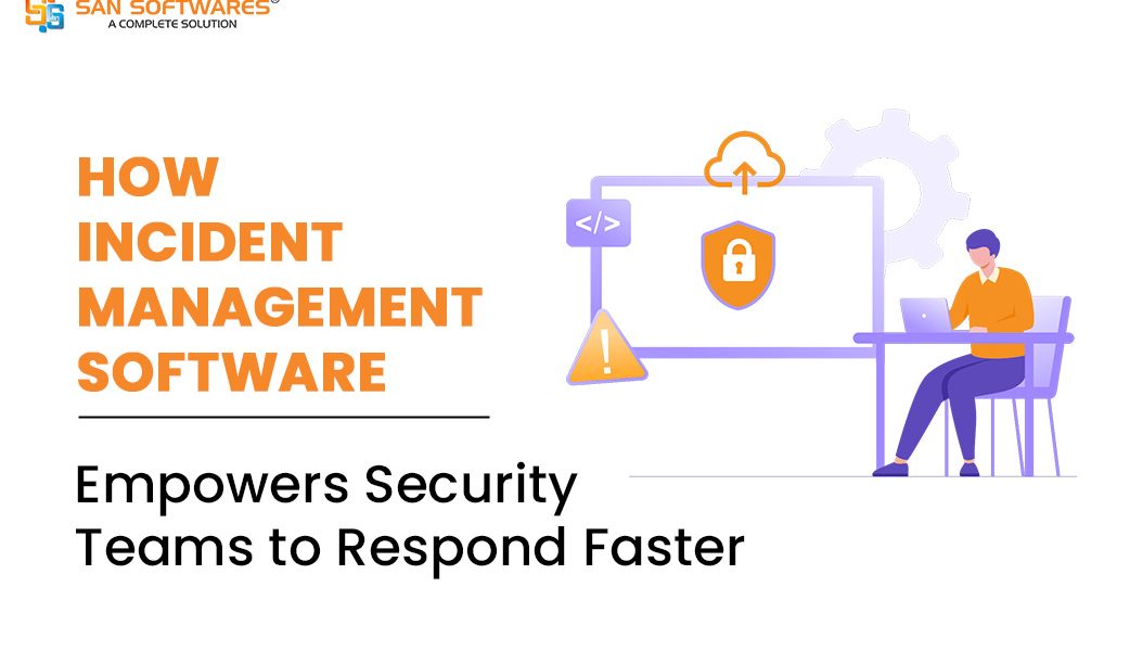 How Incident Management Software Empowers Security Teams to Respond Faster