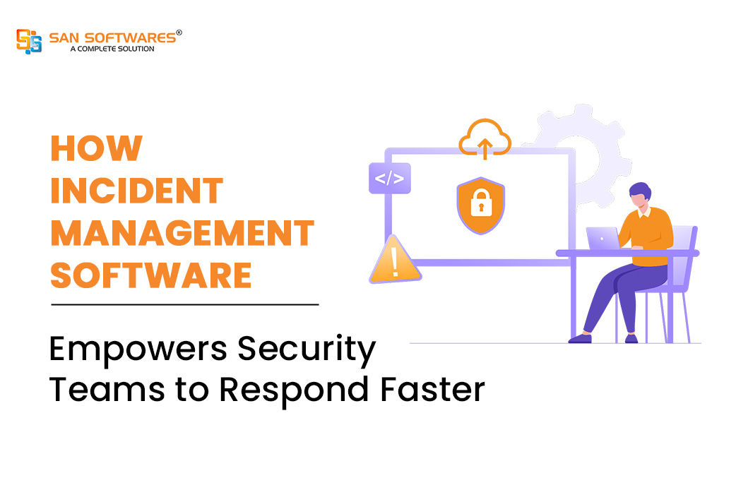 How Incident Management Software Empowers Security Teams to Respond Faster