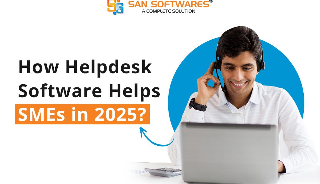 How Helpdesk Software Helps SMEs in 2025?