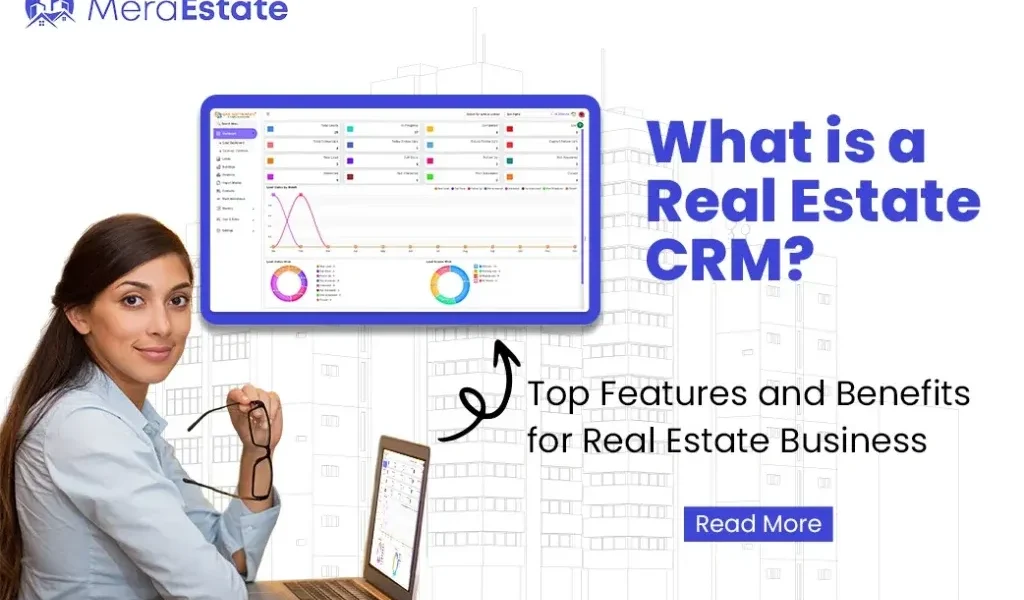 What is a Real Estate CRM? Top Features and Benefits for Real Estate Businesses