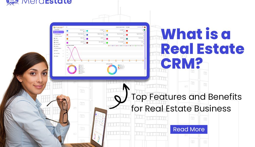 What is a Real Estate CRM? Top Features and Benefits for Real Estate Businesses