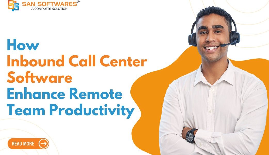 How SanCCS Cloud Enhances Remote Team Productivity With The Help of Inbound Call Center Software