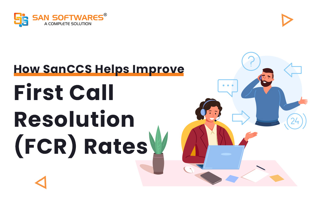 How SanCCS Helps Improves First Call Resolution (FCR) Rates