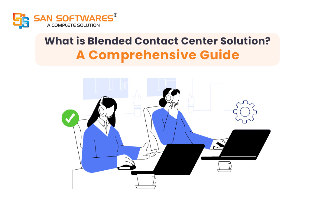 What is Blended Contact Center Solution? A Comprehensive Guide