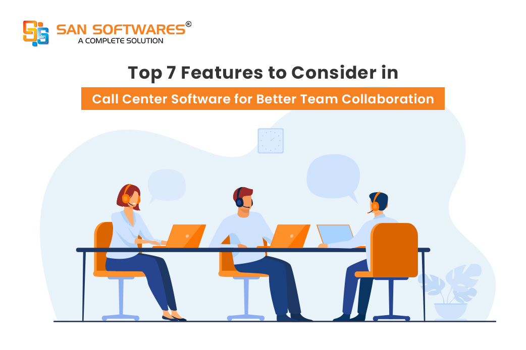 Top 7 Features to Consider in Call Center Software for Better Team Collaboration