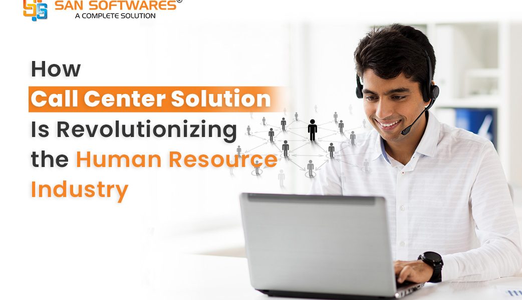 How Call Center Solution Is Revolutionizing the HR Industry