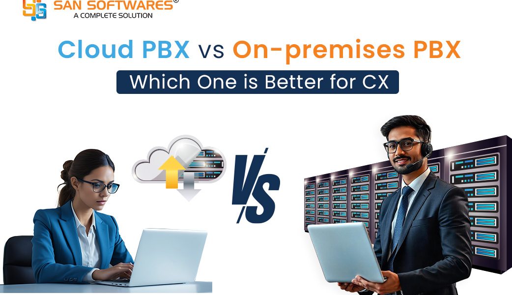 Cloud PBX vs On-premises PBX: Which One is Better for CX