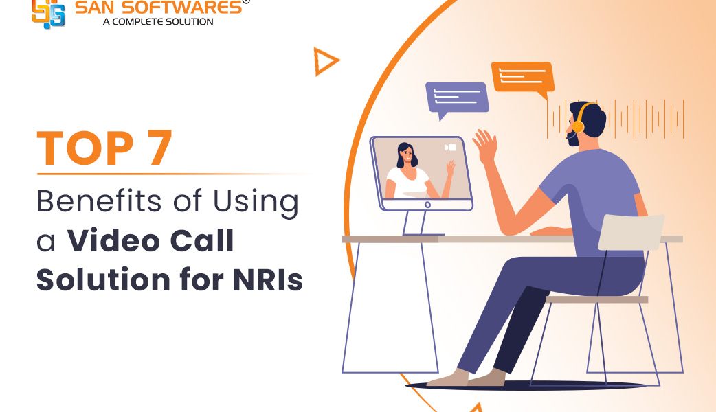 Top Benefits of Using a Video Call Solution for NRI