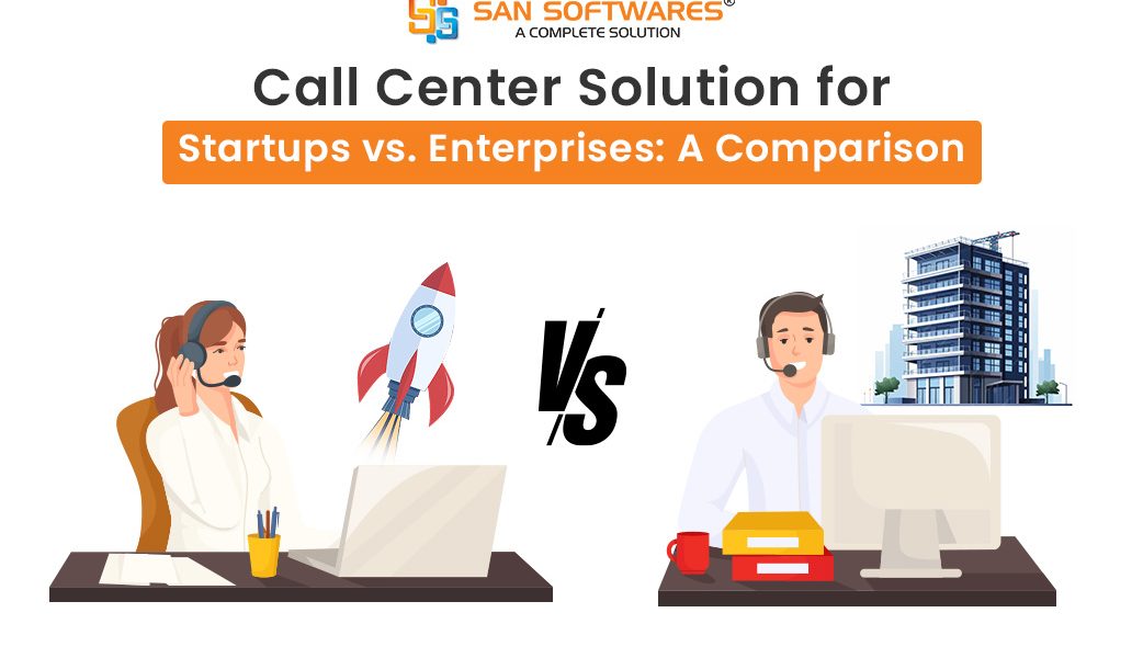 Call Center Solution for Startup vs Enterprise: Key Differences & Benefits