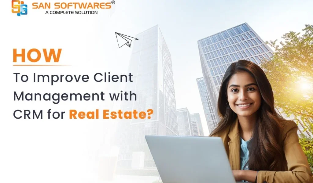 How Real Estate CRM Improves Client Management